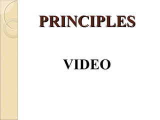 PRINCIPLESPRINCIPLES
VIDEO
 