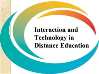 Interaction andInteraction and
Technology inTechnology in
Distance EducationDistance Education
 