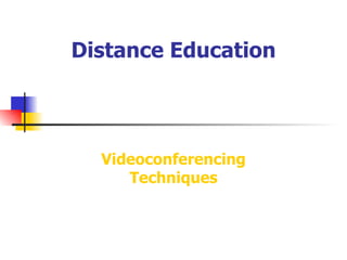 Distance Education Videoconferencing Techniques 