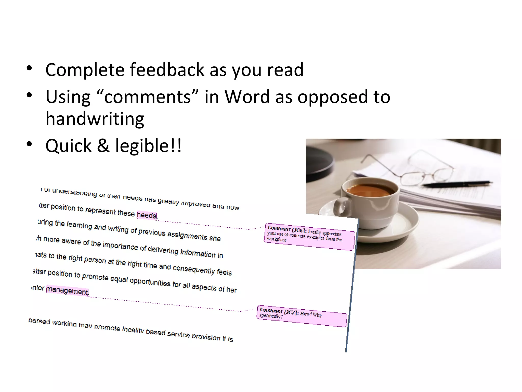 Complete feedback as you read Using “comments” in Word as opposed to handwriting Quick & legible!! 
