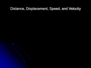 Distance, Displacement, Speed, and Velocity
 