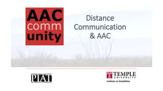 Distance
Communication
& AAC
 
