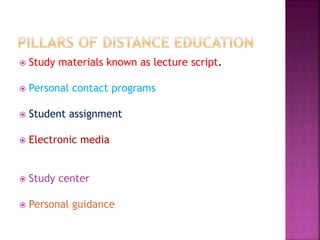  Study materials known as lecture script.
 Personal contact programs
 Student assignment
 Electronic media
 Study center
 Personal guidance
 