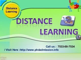 Distance
Learning
Call us : 7533-00-7534
Visit Here :http://www.phdadmission.info/
 