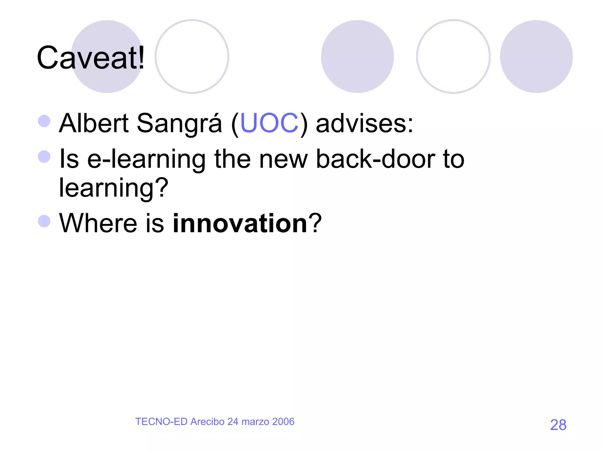 Caveat! Albert Sangrá ( UOC ) advises: Is e-learning the new back-door to learning? Where is  innovation ? 