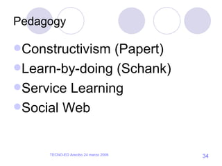 Pedagogy Constructivism (Papert) Learn-by-doing (Schank) Service Learning Social Web 