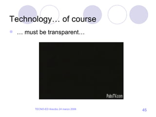 Technology… of course …  must be transparent… 