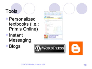 Tools Personalized textbooks (i.e.: Primis Online) Instant Messaging Blogs 
