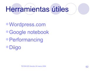 Herramientas útiles Wordpress .com Google  notebook Performancing Diigo 