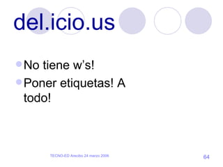 del.icio.us No tiene w’s! Poner etiquetas! A todo! 