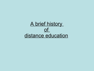 A brief history  of  distance education   