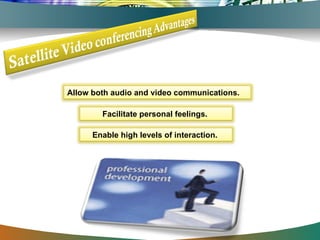 Allow both audio and video communications.   Facilitate personal feelings.   Enable high levels of interaction.   