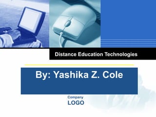 Company
LOGO
By: Yashika Z. Cole
Distance Education Technologies
 