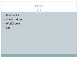 Print
 Textbooks
 Study guides
 Workbooks
 Fax
 