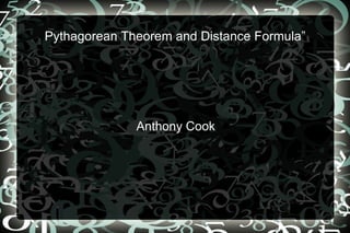 Pythagorean Theorem and Distance Formula” Anthony Cook 
