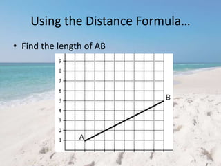 Using the Distance Formula…
• Find the length of AB