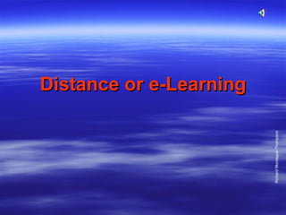 Distance or e-Learning Richard Montague-Thompson 