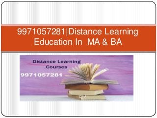 9971057281|Distance Learning 
Education In MA & BA 
 
