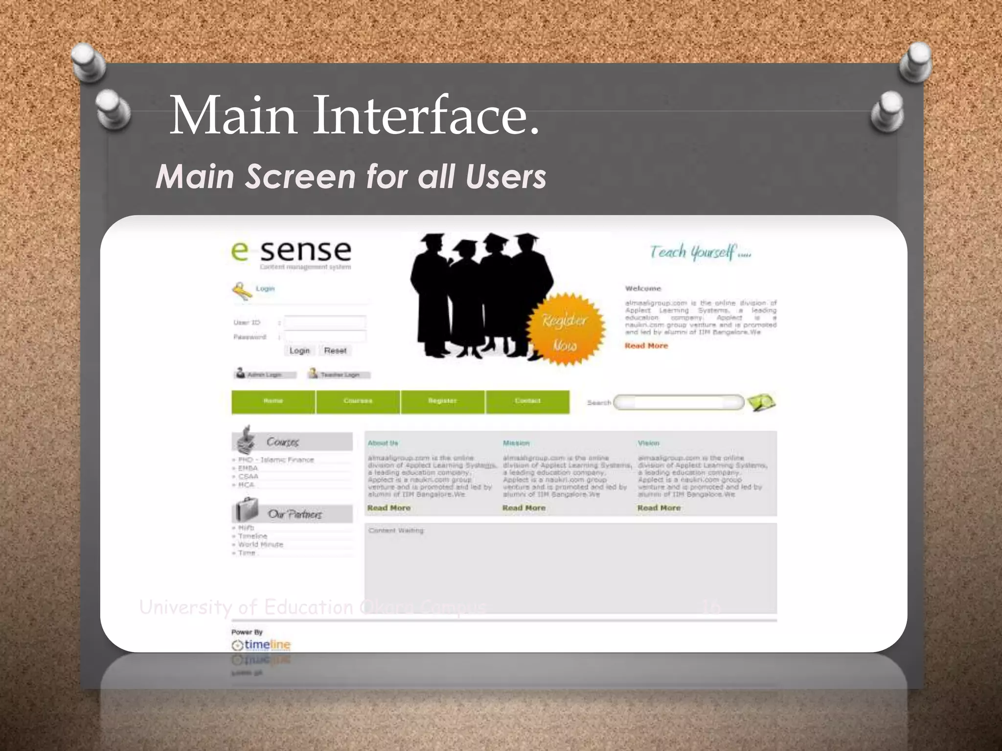 Main Interface.
Main Screen for all Users
University of Education Okara Campus 16
 