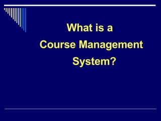 What is a  Course Management System? 