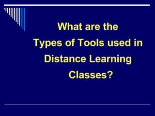 What are the Types of Tools used in Distance Learning Classes? 