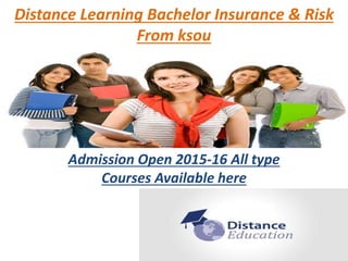 Distance Learning Bachelor Insurance & Risk
From ksou
Admission Open 2015-16 All type
Courses Available here
 