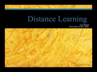 Distance Learning  Lori Brault University of WA, SON  