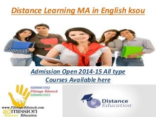 Distance Learning MA in English ksou
Admission Open 2014-15 All type
Courses Available here
 