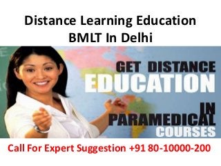 Distance Learning Education
BMLT In Delhi
Call For Expert Suggestion +91 80-10000-200
 