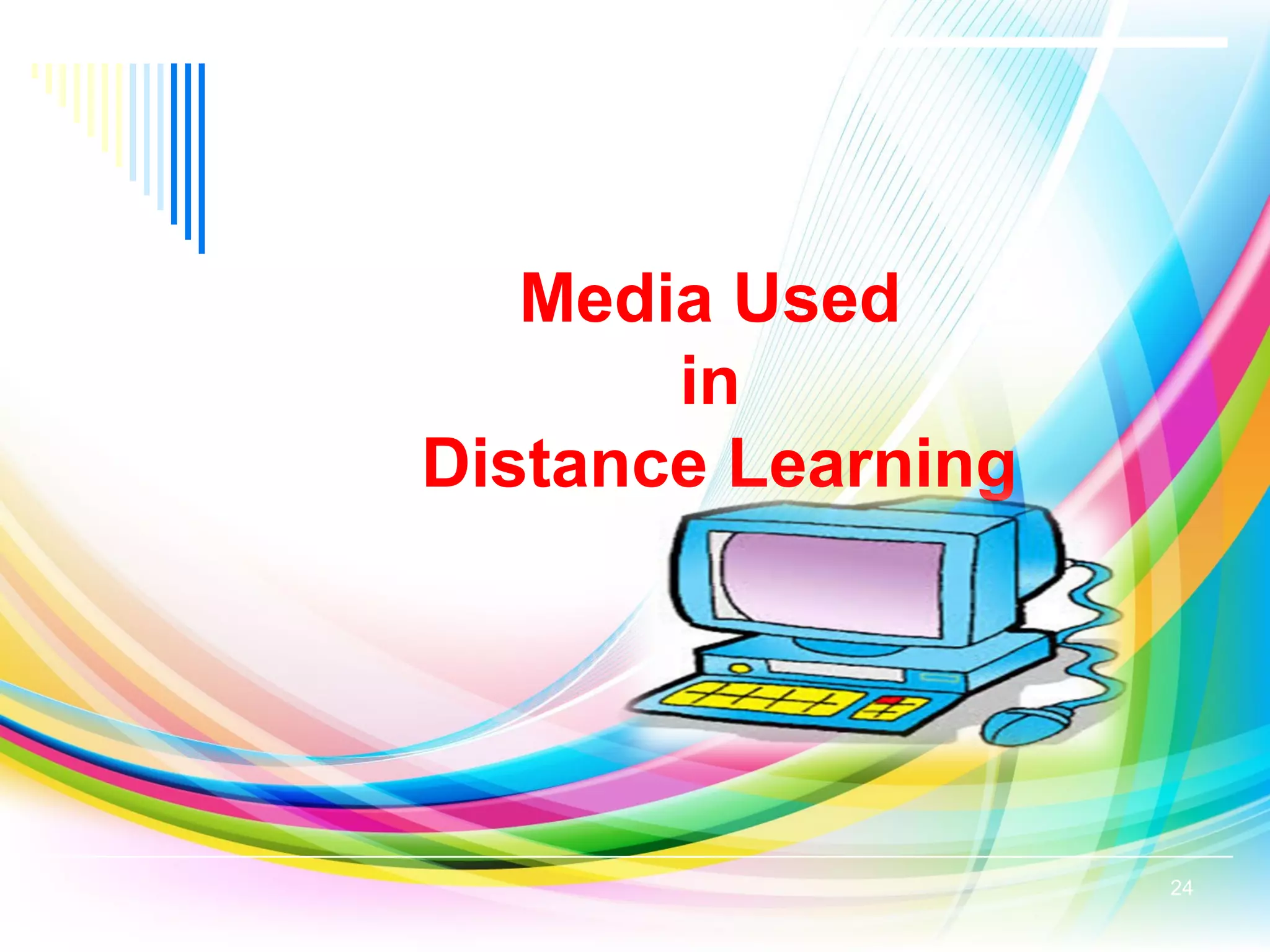 Media Used
in
Distance Learning
24
 