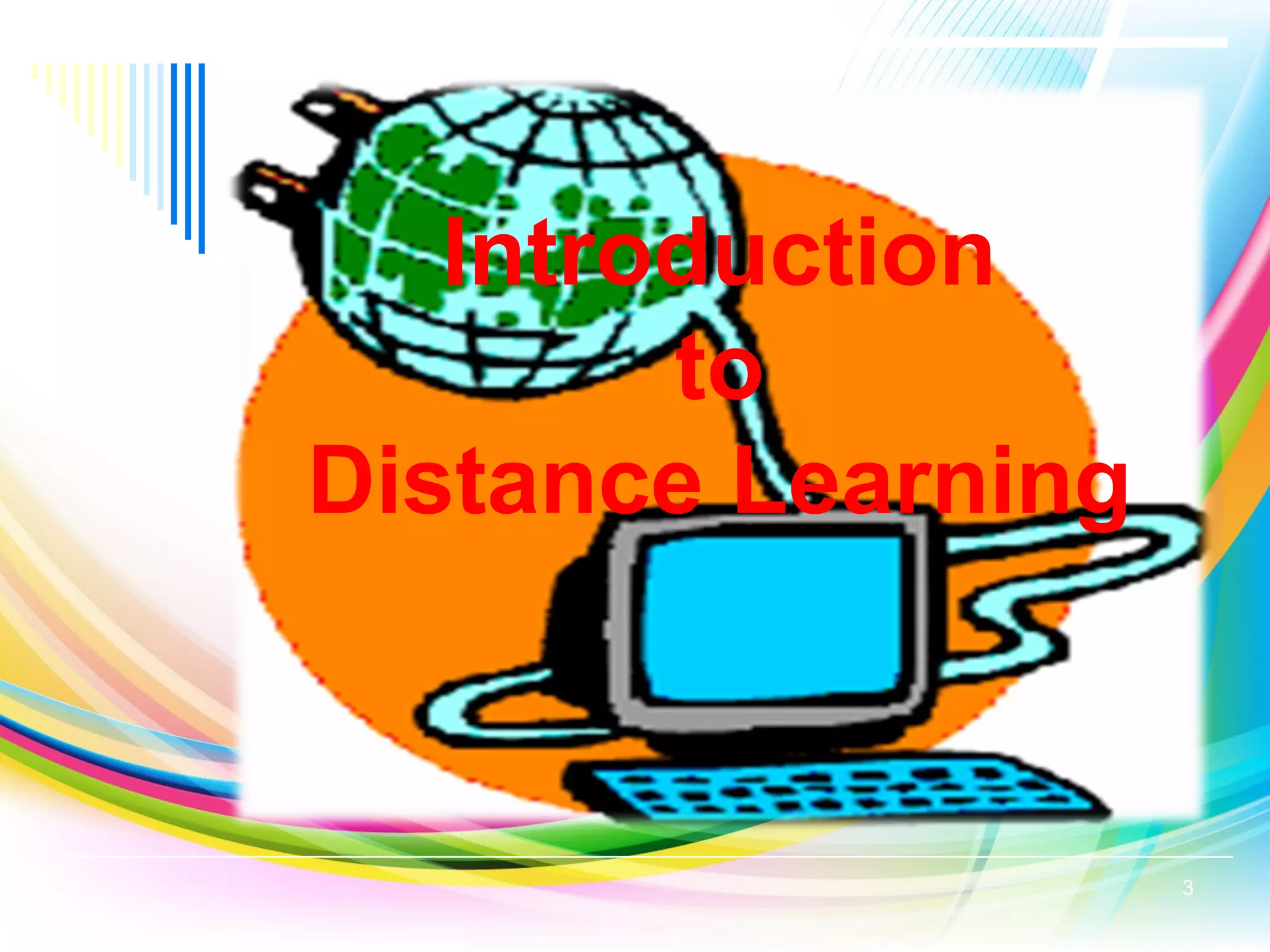 Introduction
to
Distance Learning
3
 