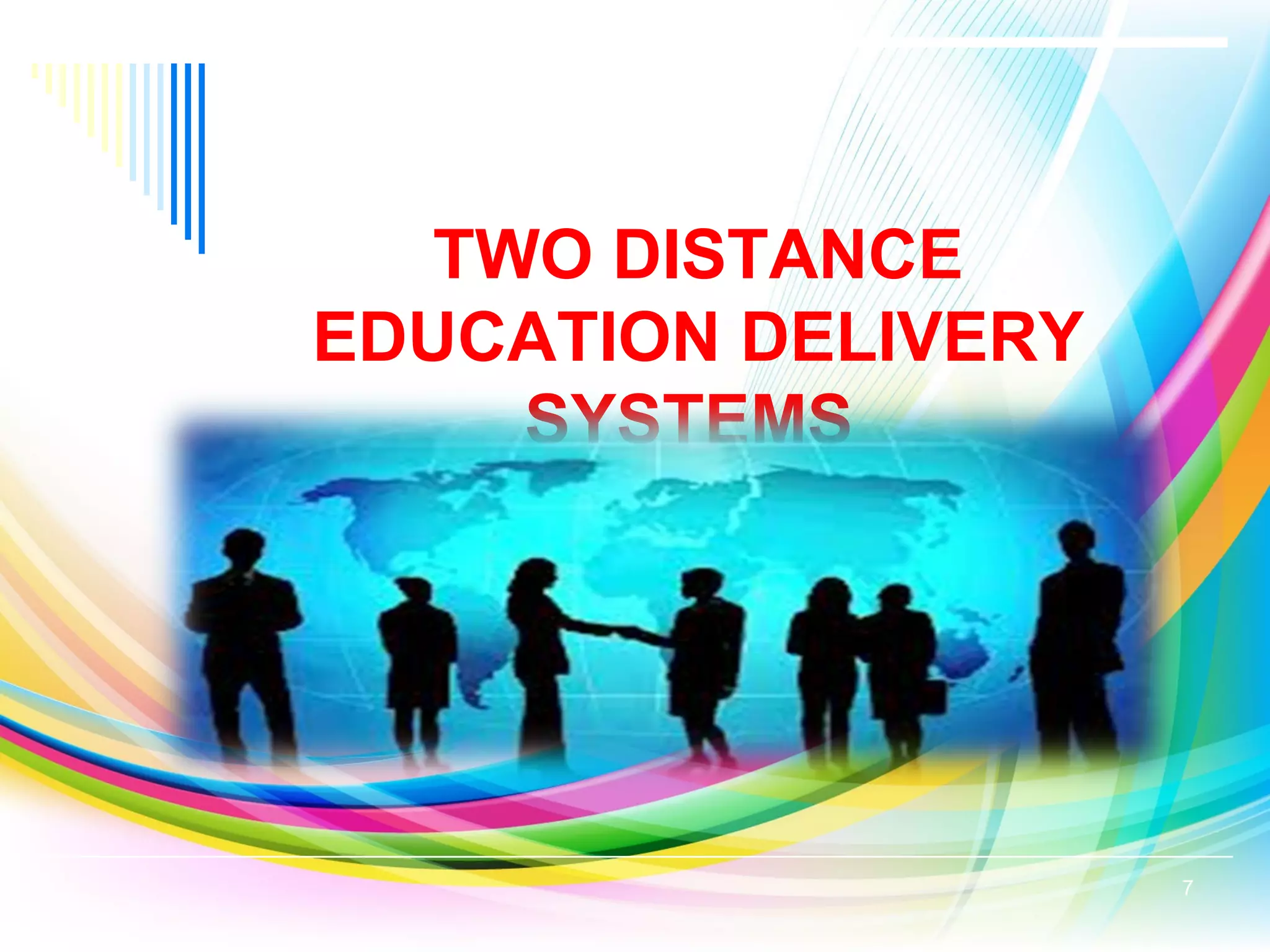 TWO DISTANCE
EDUCATION DELIVERY
SYSTEMS
7
 
