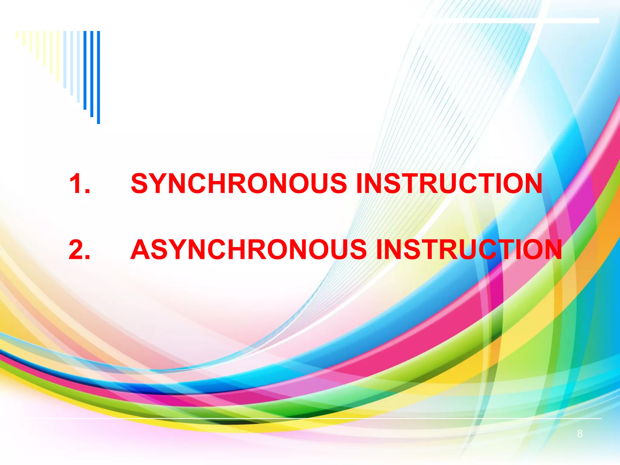 1. SYNCHRONOUS INSTRUCTION
2. ASYNCHRONOUS INSTRUCTION
8
 