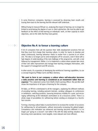Five innovative
practices in HR
Learning to respond to the new challenges in
skills improvement
Through the experience gathered from one hundred international
clients and thousands of learning projects using distance learning,
CrossKnowledge has identified five large innovative practices
responding to all or part of the technical specifications that we have
described above. This inventory is of course in no way exhaustive but
shows some strong trends.



Innovative Practice No.1: from “mono-mode”
to “blended learning”

Traditional learning practices, notably in behavioural learning, are based on the seminar
principle: gathering a group of about ten people for a period lasting from one to five
days, with a preference for many sessions rather than longer course duration.

Studies today show that:

■   % of classroom learning is forgotten two days after the session

■   Skills are more easily gained by learners if the support period is extended, right
    up to and including the practical implementation of the skills.




                                                                                            
 