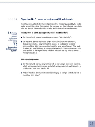 Furthermore, the no-show rate due to training leave, especially among management
     groups, is growing in companies, paradoxically for courses considered high priority
     by those involved. Training managers are finding it increasingly difficult to motivate
     managers to learn about evaluation processes, for example, even though this activity
     is rarely done well despite its importance to the assessment of individual perfor-
     mance.


     This explains the emergence of a new learning format, called “blended
     learning”:

     ■   Which lasts up to three to four months, instead of just a few days.

     ■   Which combines different educational methods, such as teleconferencing, virtual
         classroom (interactive synchronous distance learning for groups of five or six people
         maximum), self-learning (asynchronous learning for one person, at their own rhythm
         and time), self-evaluation, practical workshops (half-day or whole day), individual
         support by a tutor or a manager, forums for collaborative work, and so on.

     ■   Which is chosen in connection with the educational objectives, but also according
         to the target population (motivation level, experience of the subject, familiarity with
         new technologies, etc.) and the constraints (budget, learning start/end date limits,
         the more or less diverse nature of the target groups, etc.).


     The benefits of this new format are numerous:

     ■   It helps to adapt better to the client’s needs. The more the relevant group is
         geographically dispersed and the lead-time is short, the greater is the call for
         distance learning.

     ■   It saves on time spent in the classroom, saving also the costs incurred through
         absenteeism. The reduction in total costs allows an increase in number of
         participants.

     ■   It strengthens the link between learning content and implementation. By the very
         fact that it is spread out over several months, this learning enables participants
         to go back and forth between theory and practice, and course objectives (such
         as improving team or project performance) can become operational objectives.
         Finally, the link with the bosses of the participant’s manager can be set up more
         easily, which brings greater efficiency.




0
 