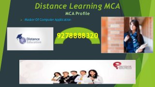 Distance Learning MCA
MCA Profile
 Master Of Computer Application
9278888320
 