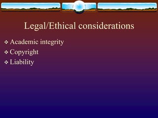 Legal/Ethical considerationsAcademic integrityCopyrightLiability