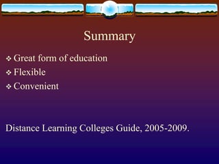 SummaryGreat form of educationFlexibleConvenientDistance Learning Colleges Guide, 2005-2009.
