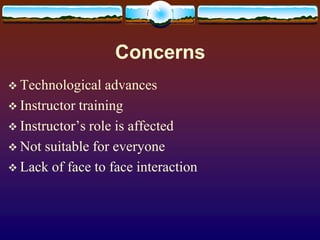 ConcernsTechnological advancesInstructor trainingInstructor’s role is affectedNot suitable for everyoneLack of face to face interaction