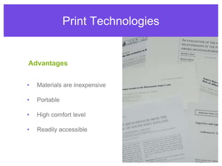 Print TechnologiesMaterials are inexpensivePortableHigh comfort levelReadily accessibleAdvantages