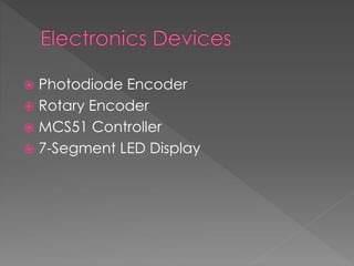 Photodiode Encoder
 Rotary Encoder
 MCS51 Controller
 7-Segment LED Display
 