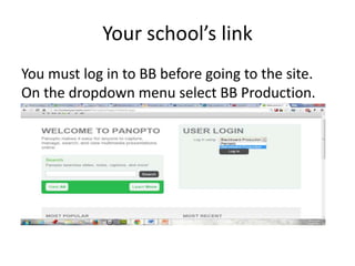 Your school’s link
You must log in to BB before going to the site.
On the dropdown menu select BB Production.
 