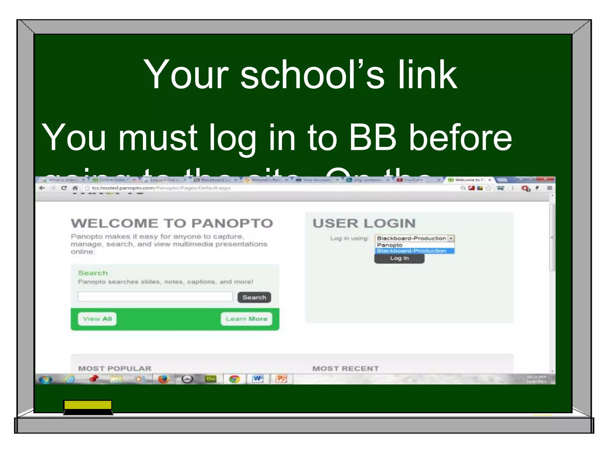 Your school’s link
You must log in to BB before
going to the site. On the
dropdown menu select BB
Production.
 