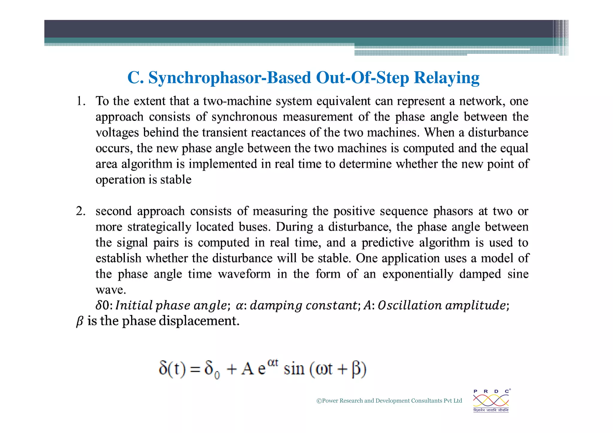 C. Synchrophasor-Based Out-Of-Step Relaying
©Power Research and Development Consultants Pvt Ltd
18
 