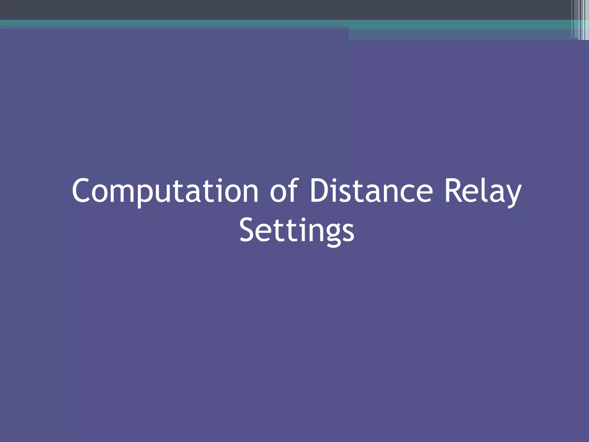 Computation of Distance Relay
Settings
 