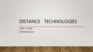 DISTANCE TECHNOLOGIES
COREY L. HARRIS
SEPTEMBER 8,2018
 