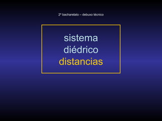 sistema diédrico distancias 2º bacharelato – debuxo técnico 