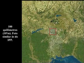 100 quilômetros (10 5 m). Foto similar às do IPP. 
