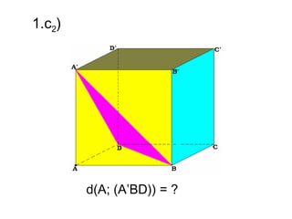 1.c2)




        d(A; (A’BD)) = ?
 