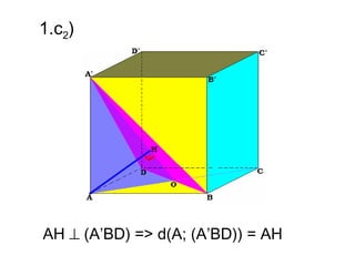 1.c2)




AH ⊥ (A’BD) => d(A; (A’BD)) = AH
 